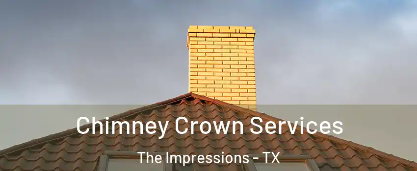 Chimney Crown Services The Impressions - TX