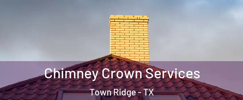 Chimney Crown Services Town Ridge - TX