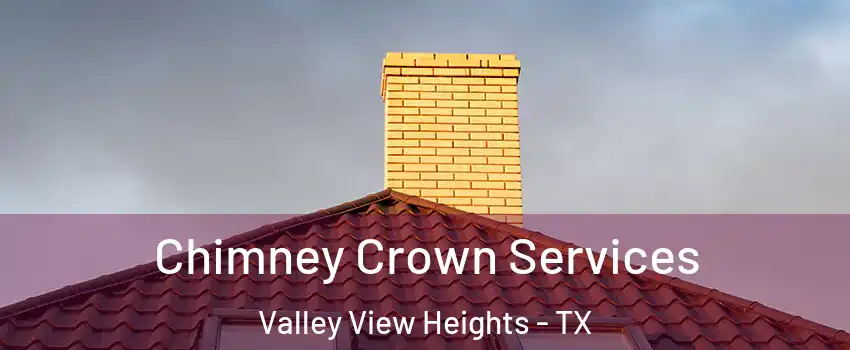 Chimney Crown Services Valley View Heights - TX