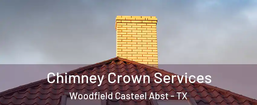 Chimney Crown Services Woodfield Casteel Abst - TX