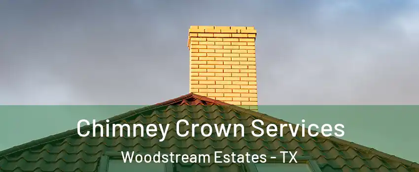 Chimney Crown Services Woodstream Estates - TX