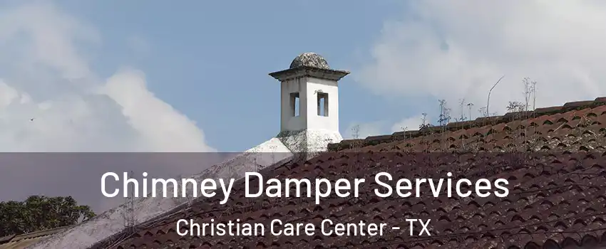 Chimney Damper Services Christian Care Center - TX