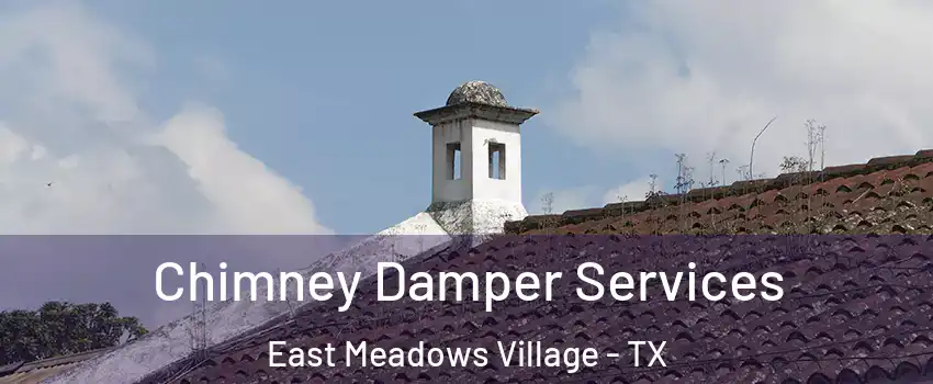Chimney Damper Services East Meadows Village - TX