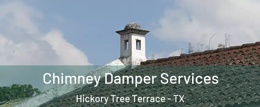 Chimney Damper Services Hickory Tree Terrace - TX