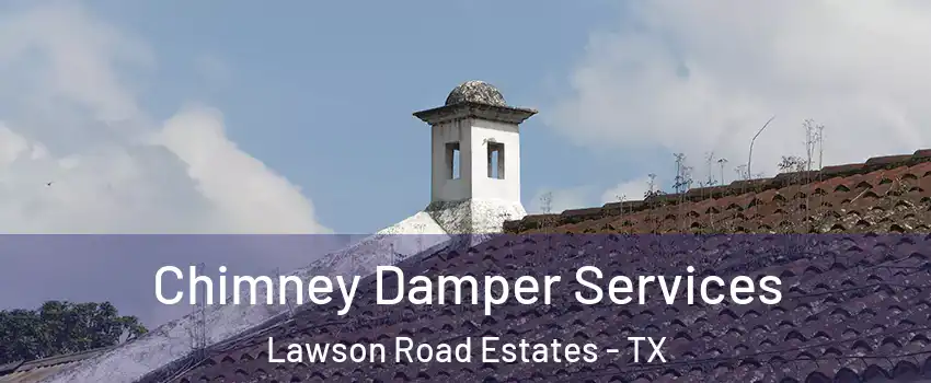 Chimney Damper Services Lawson Road Estates - TX