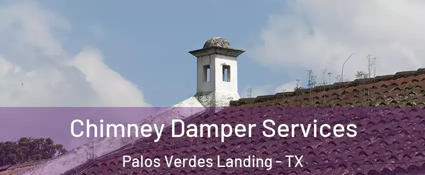 Chimney Damper Services Palos Verdes Landing - TX