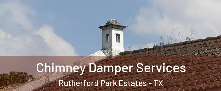 Chimney Damper Services Rutherford Park Estates - TX