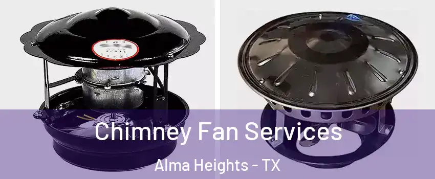 Chimney Fan Services Alma Heights - TX