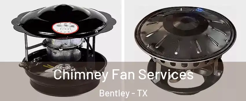 Chimney Fan Services Bentley - TX