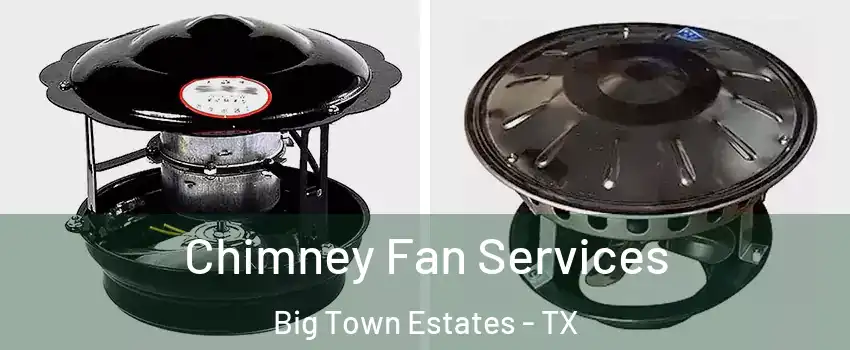 Chimney Fan Services Big Town Estates - TX