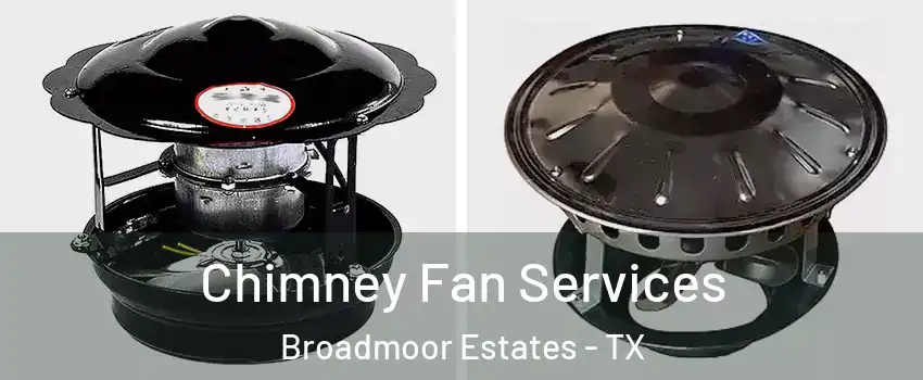 Chimney Fan Services Broadmoor Estates - TX