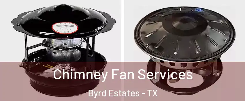 Chimney Fan Services Byrd Estates - TX