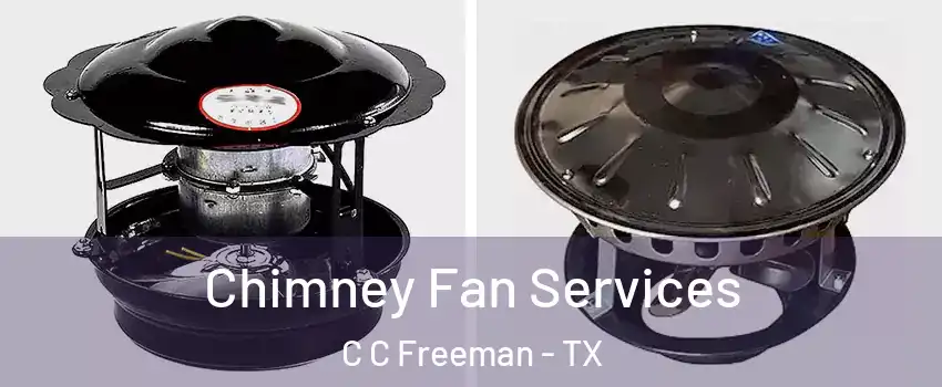 Chimney Fan Services C C Freeman - TX