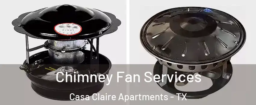 Chimney Fan Services Casa Claire Apartments - TX