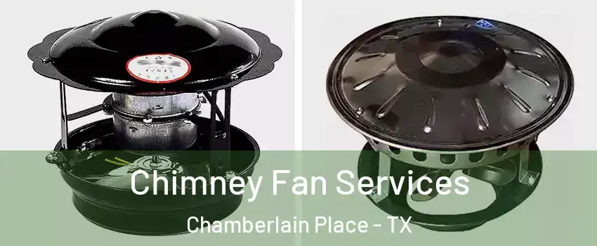 Chimney Fan Services Chamberlain Place - TX
