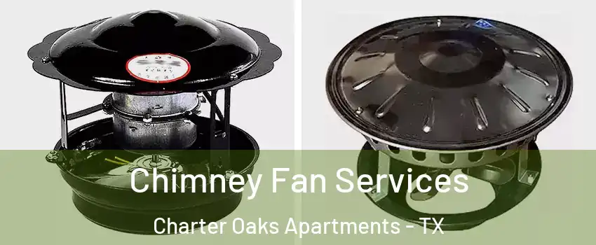Chimney Fan Services Charter Oaks Apartments - TX