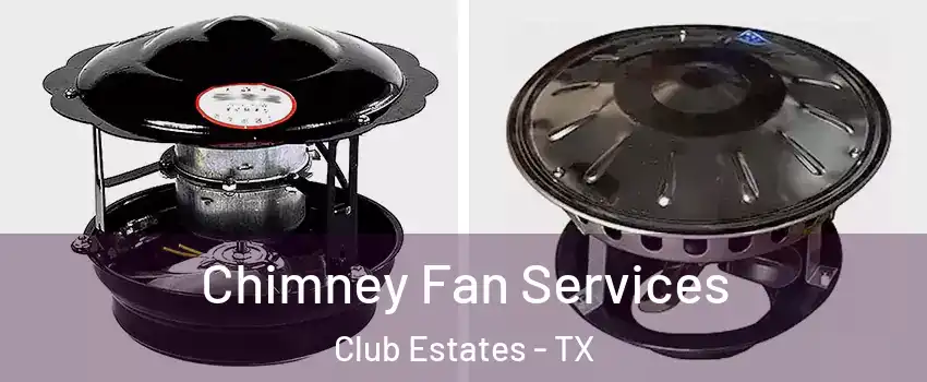 Chimney Fan Services Club Estates - TX