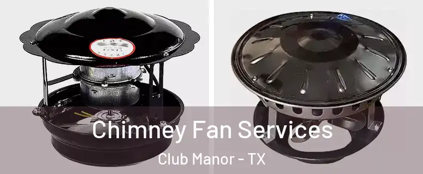 Chimney Fan Services Club Manor - TX