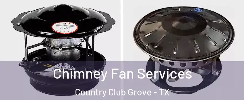 Chimney Fan Services Country Club Grove - TX