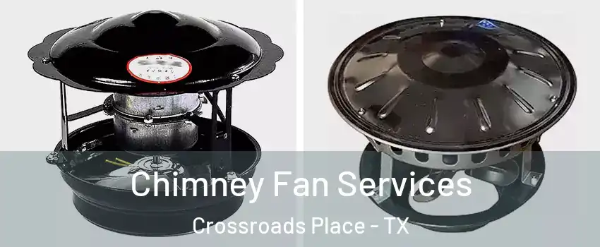 Chimney Fan Services Crossroads Place - TX