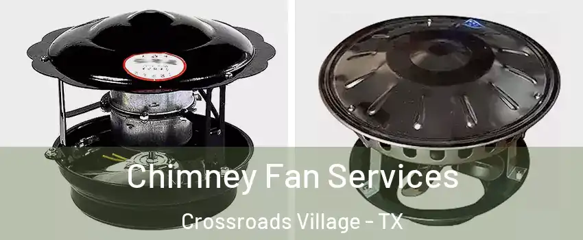 Chimney Fan Services Crossroads Village - TX