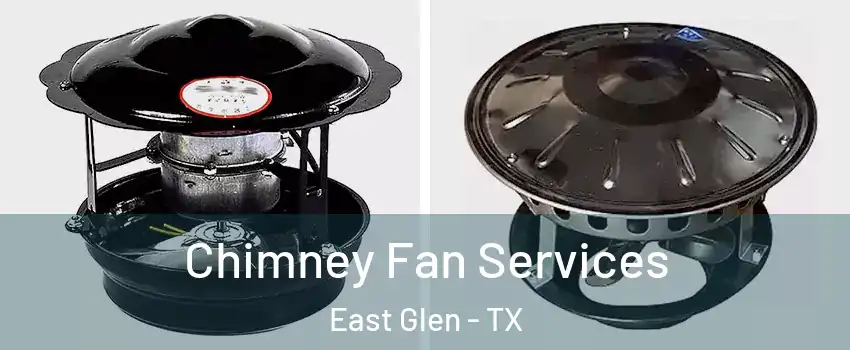 Chimney Fan Services East Glen - TX