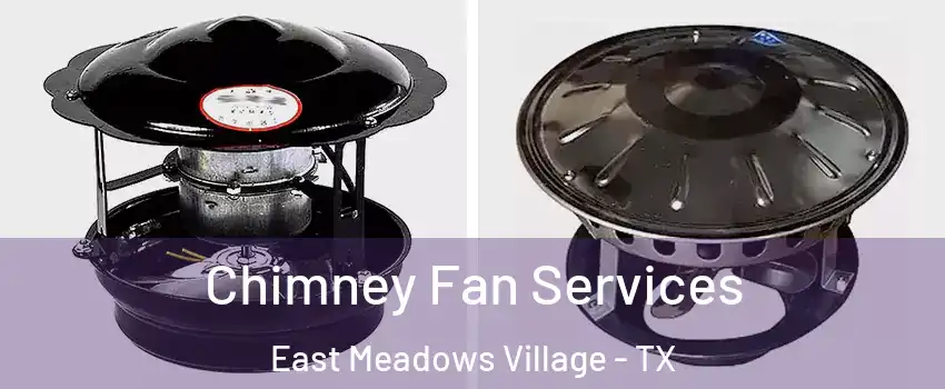 Chimney Fan Services East Meadows Village - TX