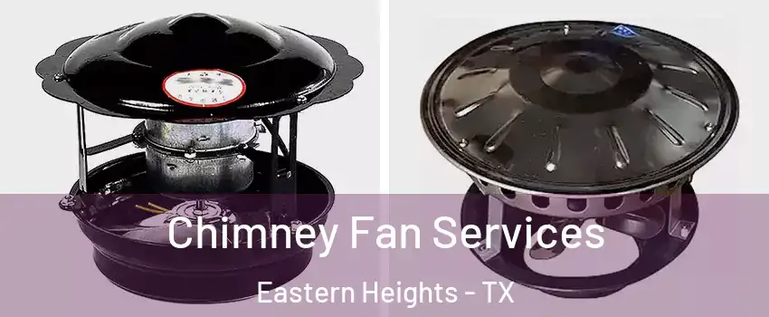 Chimney Fan Services Eastern Heights - TX