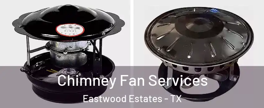 Chimney Fan Services Eastwood Estates - TX