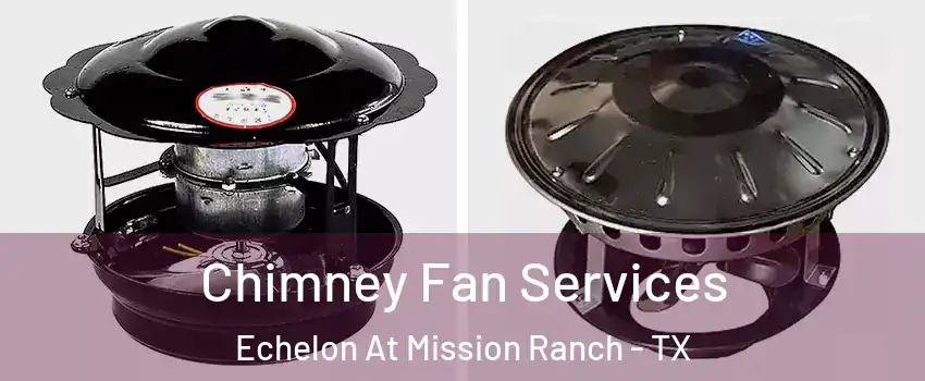 Chimney Fan Services Echelon At Mission Ranch - TX