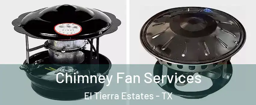 Chimney Fan Services El Tierra Estates - TX