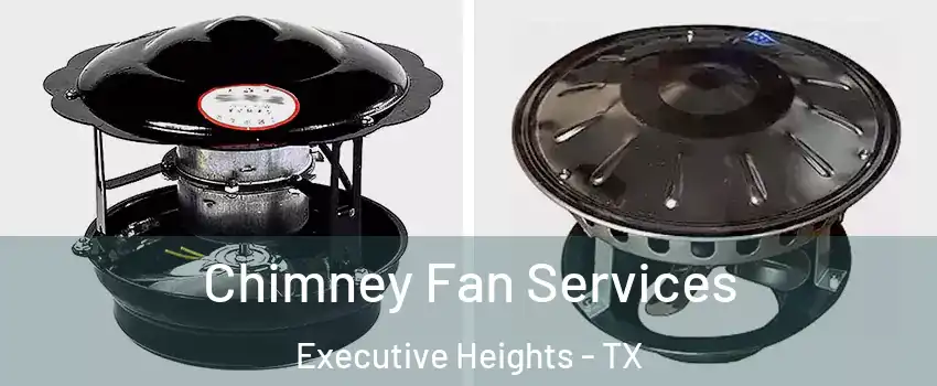 Chimney Fan Services Executive Heights - TX