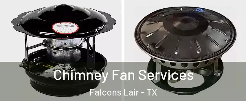 Chimney Fan Services Falcons Lair - TX