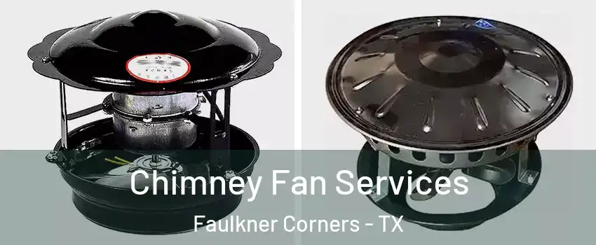 Chimney Fan Services Faulkner Corners - TX