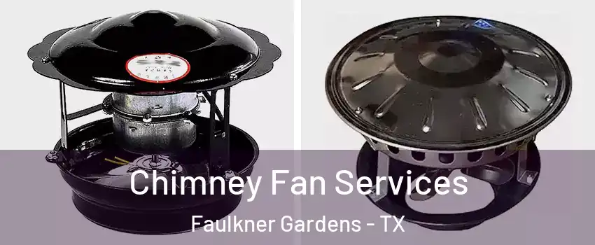 Chimney Fan Services Faulkner Gardens - TX