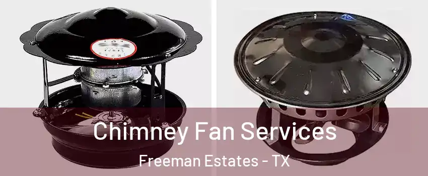 Chimney Fan Services Freeman Estates - TX