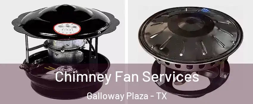 Chimney Fan Services Galloway Plaza - TX