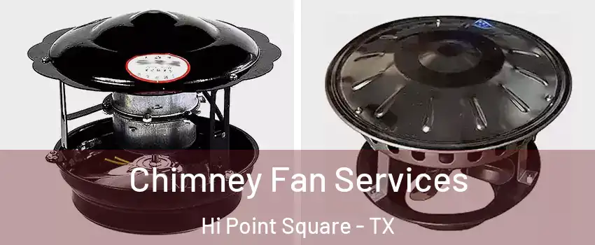 Chimney Fan Services Hi Point Square - TX