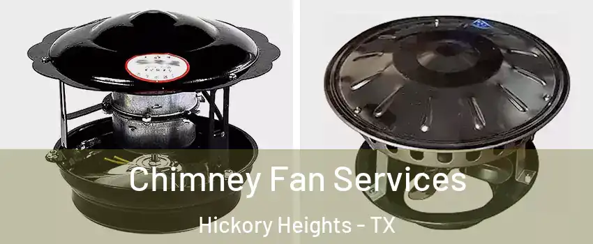 Chimney Fan Services Hickory Heights - TX