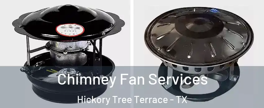 Chimney Fan Services Hickory Tree Terrace - TX