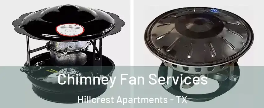 Chimney Fan Services Hillcrest Apartments - TX