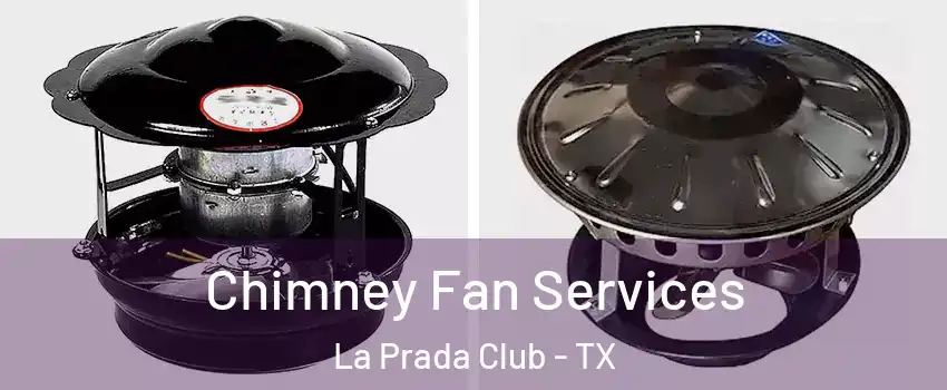Chimney Fan Services La Prada Club - TX