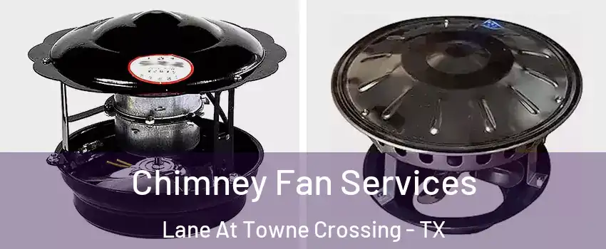 Chimney Fan Services Lane At Towne Crossing - TX