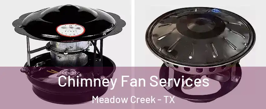 Chimney Fan Services Meadow Creek - TX