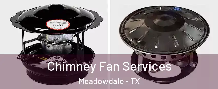 Chimney Fan Services Meadowdale - TX