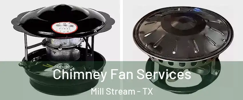 Chimney Fan Services Mill Stream - TX