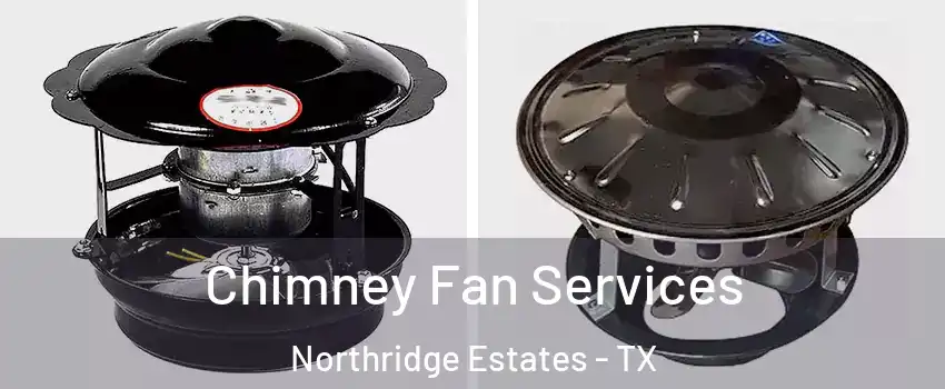 Chimney Fan Services Northridge Estates - TX