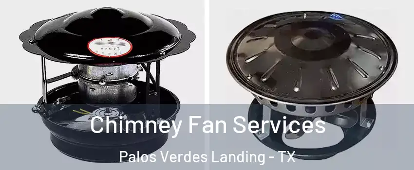 Chimney Fan Services Palos Verdes Landing - TX