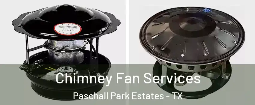 Chimney Fan Services Paschall Park Estates - TX