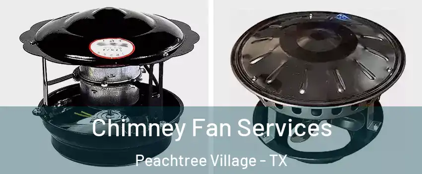 Chimney Fan Services Peachtree Village - TX